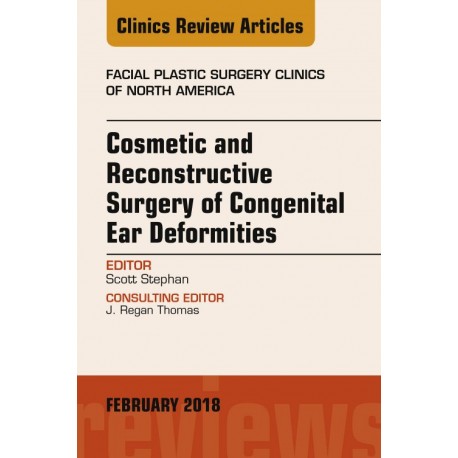 Cosmetic and Reconstructive Surgery of Congenital Ear Deformities, An Issue of Facial Plastic Surgery Clinics of North America -