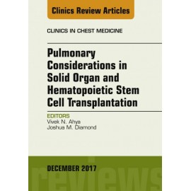Pulmonary Considerations in Solid Organ and Hematopoietic Stem Cell Transplantation, An Issue of Clinics in Chest Medicine, E-Bo