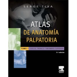 Atlas de anatomía palpatoria 1. Cuello, tronco y miembro superior