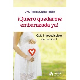 ¡Quiero quedarme embarazada ya!. Guía imprescindible de fertilidad - Envío Gratuito